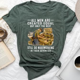 All Are Created Equal But Woodworking In Their Seventies Bella Canvas T-shirt - Thegiftio UK