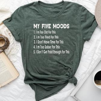 My Five Moods Sarcastic Snarky Adult Humor Pun Joke Bella Canvas T-shirt - Thegiftio UK