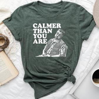 Calmer Than You Are For Men Women Bella Canvas T-shirt - Thegiftio UK
