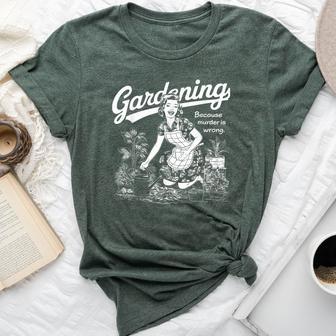 Gardening Because Murder Is Wrong Gardener Plant Mom Bella Canvas T-shirt - Thegiftio UK