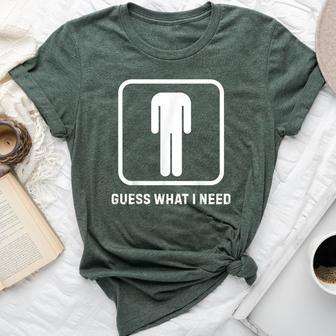 Guess What I Need Sarcastic Humor Bella Canvas T-shirt - Thegiftio UK