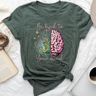 Be Kind To Your Mind Mental Health Matters Awareness Anxiety Bella Canvas T-shirt | Mazezy