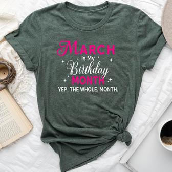 March Is My Birthday Yes The Whole Month Birthday Women Bella Canvas T-shirt - Thegiftio UK