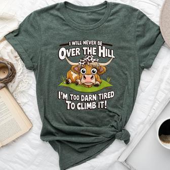 Messy Cow I Will Never Be Over Hill I’M Too Darn Tired Climb Bella Canvas T-shirt - Thegiftio UK
