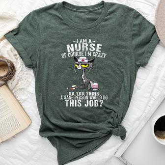 I Am A Nurse Of Course I'm Crazy Humorous Nursing Cat Bella Canvas T-shirt - Thegiftio UK