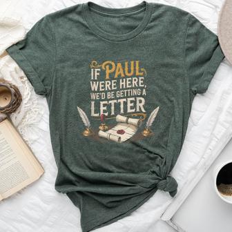 If Paul Were Here We'd Be Getting A Letter Women Bella Canvas T-shirt - Thegiftio UK