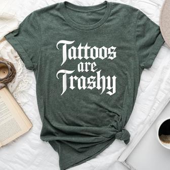 Tattoos Are Trashy Sarcastic Anti Tattoo Sarcasm Joke Bella Canvas T-shirt | Mazezy
