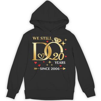 20Th Wedding Anniversary We Still Do 20 Years Since 2006 Hoodie - Thegiftio UK