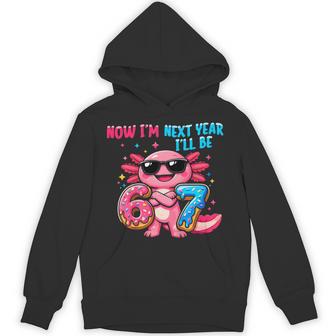 6 Year Old Birthday Axolotl 67 Now I'm 6 Next Year I'll Be 7 Hoodie - Thegiftio UK