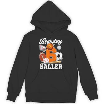 6 Year Old Birthday Baller 6Th Birthday Sports Ball Theme Hoodie - Thegiftio UK