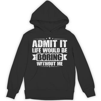 Admit It Life Would Be Boring Without Me Vintage Hoodie - Thegiftio UK