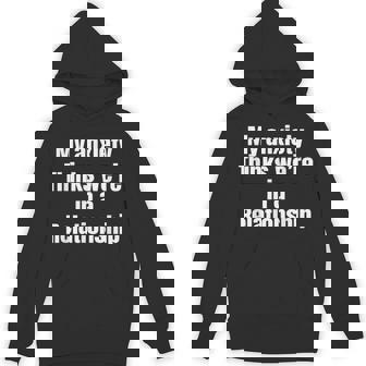 My Anxiety Thinks We'Re In A Relationship Mental Health Unisex Hoodie - Monsterry