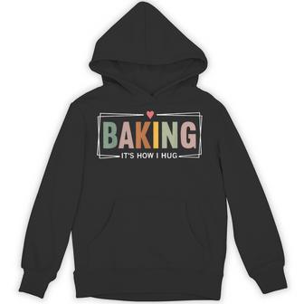 Baking It's How I Hug Hoodie - Thegiftio