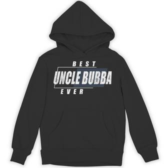 Best Uncle Bubba Ever Birthday Uncle Bubba Hoodie - Thegiftio