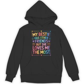 My Bestie Has Other Friends But She Loves Me The Most Hoodie - Thegiftio
