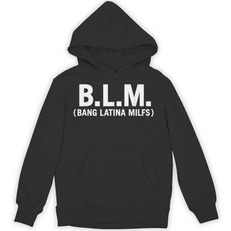 BLM Bang Latina Milfs Adult Humor Sarcasm Quote Hoodie - Thegiftio UK