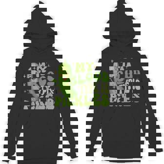 My Blood Type Is Pickles Food Lover Pickle Lover Unisex Hoodie | Mazezy