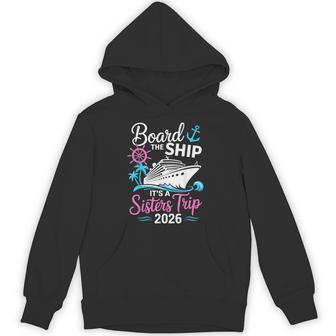 Board The Ship Its A Sisters Trip 2026 Cruise Hoodie - Thegiftio UK