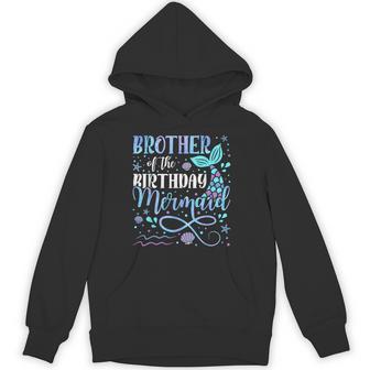 Brother Of The Birthday Mermaid Family Matching Party Squad Hoodie - Thegiftio