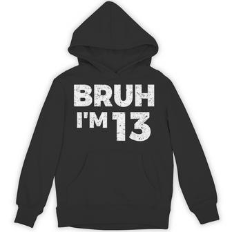 Bruh I'm 13 Bruh It's My 13Th Birthday 13 Year Old Birthday Hoodie - Thegiftio UK
