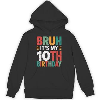 Bruh It's My 10Th Birthday Bday 10 Years Old Birthday Boys Hoodie - Thegiftio UK