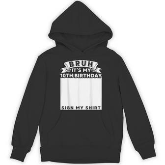 Bruh It's My 10Th Birthday Sign My 10 Year Old Bday Hoodie | Mazezy
