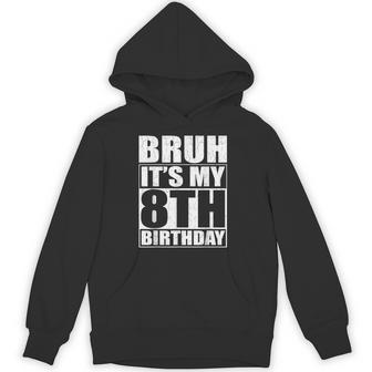Bruh It's My 8Th Birthday 8Yr I'm 8 Year Old Birthday Hoodie - Thegiftio UK