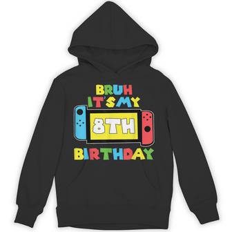 Bruh It's My 8Th Birthday Video Game 8 Years Old Birthday Hoodie | Mazezy