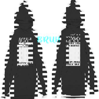 Bruh It's My Birthday Sign My Birthday Bday Party Hoodie - Monsterry