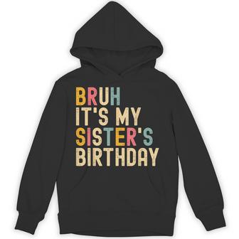 Bruh It's My Sister's Birthday Birthday Brother Hoodie - Thegiftio UK