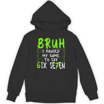 Bruh I Paused My Game To Say Six Seven 67 Gamer Hoodie | Mazezy