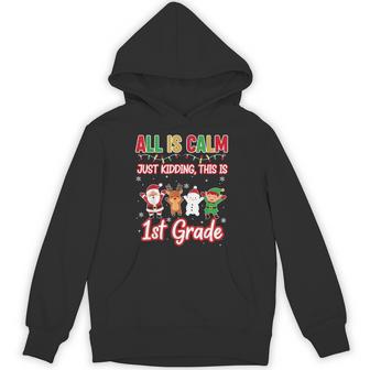 All Is Calm Just Kidding 1st First Grade Teacher Xmas School Unisex Hoodie | Mazezy