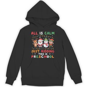 All Is Calm Just Kidding This Is Preschool Christmas Tank Top Unisex Hoodie | Mazezy