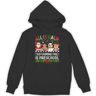 All Is Calm Just Kidding This Is Preschool Christmas Teacher Unisex Hoodie | Mazezy
