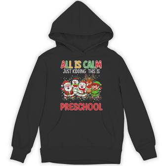 All Is Calm Just Kidding This Is Preschool Christmas Teacher Unisex Hoodie | Mazezy