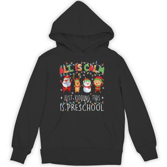 All Is Calm Just Kidding Preschool Teacher Christmas Unisex Hoodie | Mazezy