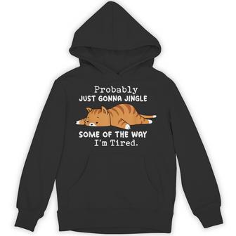 Cat Probably Just Gonna Jingle Some Of The Way I'm Tired Hoodie - Thegiftio UK