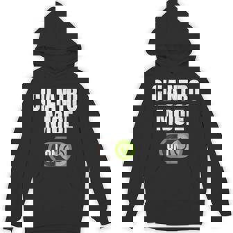 Cilantro Mode On Cilantro Mexican Food Lover Quote Unisex Hoodie | Mazezy