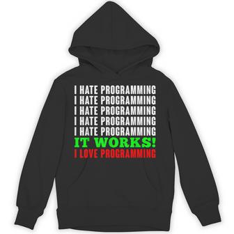Coder I Hate Programming IT Works I Love Nerd Computer Unisex Hoodie | Mazezy