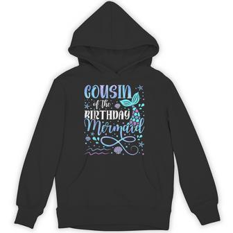 Cousin Of The Birthday Mermaid Family Matching Party Squad Hoodie - Thegiftio UK