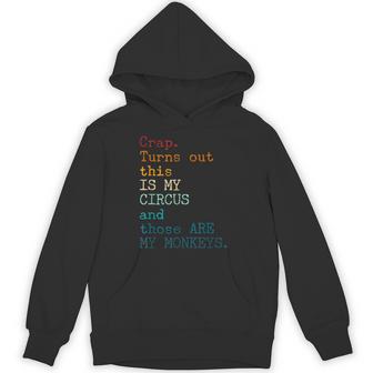 Crap Turns Out This Is My Circus And Those Are My Monkeys Hoodie - Thegiftio UK