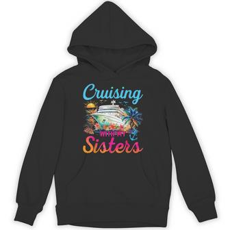 Cruising With My Sisters Cruise Trip Vacation Sisters Trip Hoodie - Thegiftio UK