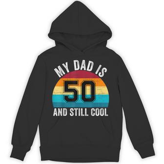 My Dad Is 50 And Still Cool 50Th Retro Birthday Dad Daddy Hoodie - Thegiftio UK