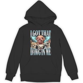 I Got That Dawg In Me Dog Chihuahua Lovers Meme Hoodie - Thegiftio UK