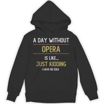 A Day Without Opera Is Like Just Kidding Choir Opera Voice Tank Top Unisex Hoodie | Mazezy