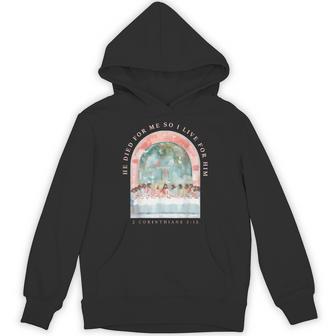 He Died For Me So I Live For Him 2 Corinthians 5 Hoodie - Thegiftio UK