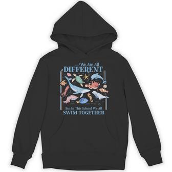 We Are Different But In This School We All Swim Together Sea Hoodie - Thegiftio UK