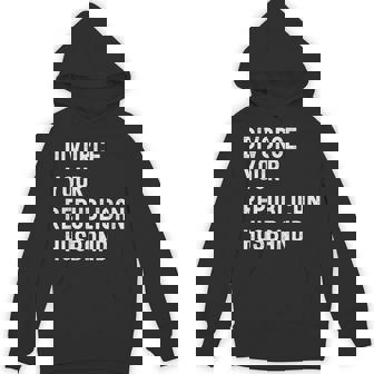 Divorce Your Republican Husband Political Politics Unisex Hoodie | Mazezy