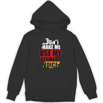 Don't Make Me Use My German Voice Germany Flag Heritage Unisex Hoodie | Mazezy