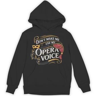 Don't Make Me Use My Opera Voice Charm Unisex Hoodie | Mazezy